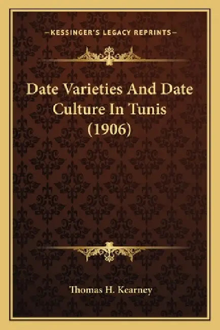 Date Varieties And Date Culture In Tunis (1906) by Thomas H. Kearney