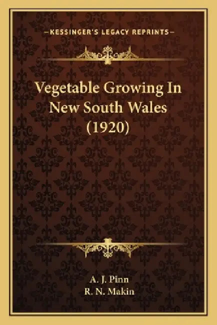 Vegetable Growing In New South Wales (1920) by A. J. Pinn, R. N. Makin