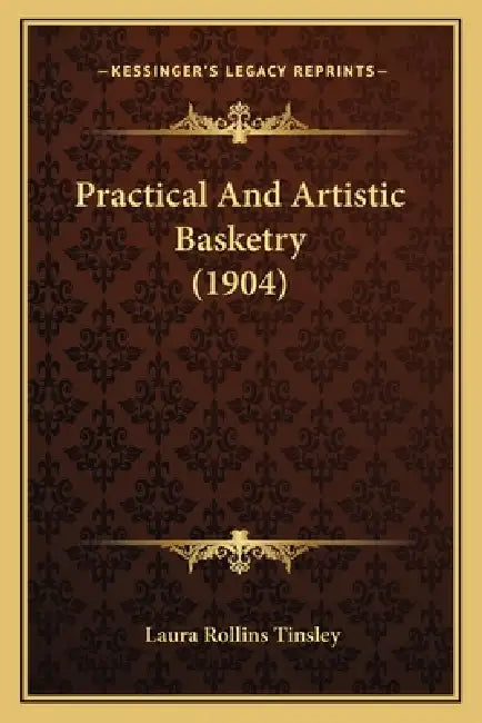 Practical And Artistic Basketry (1904) by Laura Rollins Tinsley