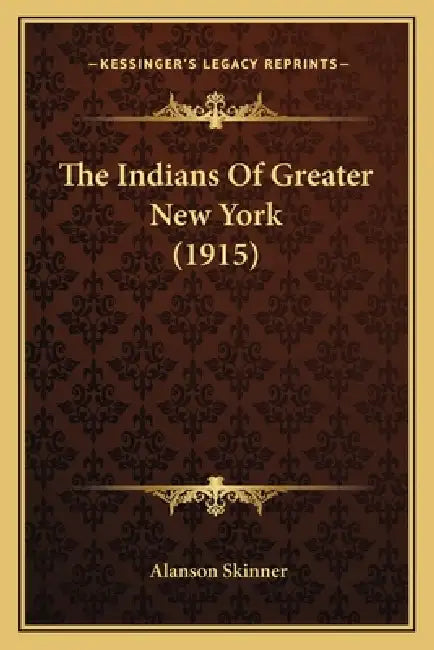 The Indians Of Greater New York (1915) by Alanson Skinner