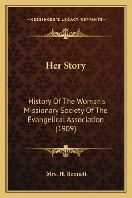 Her Story: History Of The Woman's Missionary Society Of The Evangelical Association (1909) by H. Bennett