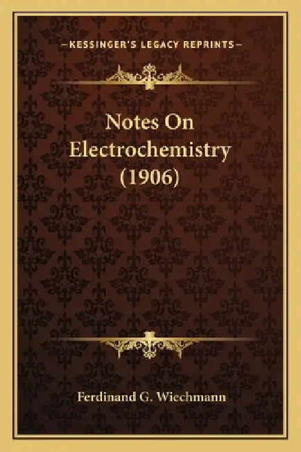 Notes On Electrochemistry (1906) by Ferdinand G. Wiechmann