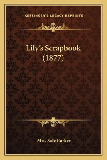 Lily's Scrapbook (1877) by Sale Barker
