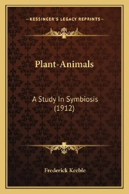 Plant-Animals: A Study In Symbiosis (1912) by Frederick Keeble