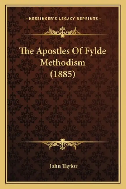 The Apostles Of Fylde Methodism (1885) by John Taylor