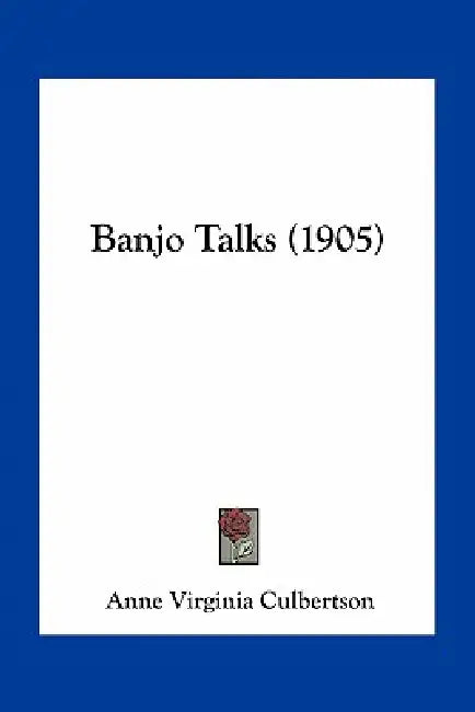 Banjo Talks (1905) by Anne Virginia Culbertson
