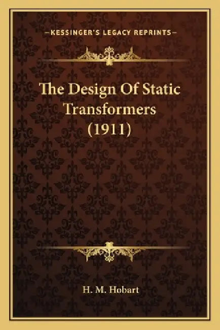 The Design Of Static Transformers (1911) by H. M. Hobart
