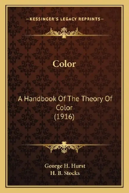 Color: A Handbook Of The Theory Of Color (1916) by George H. Hurst, H. B. Stocks