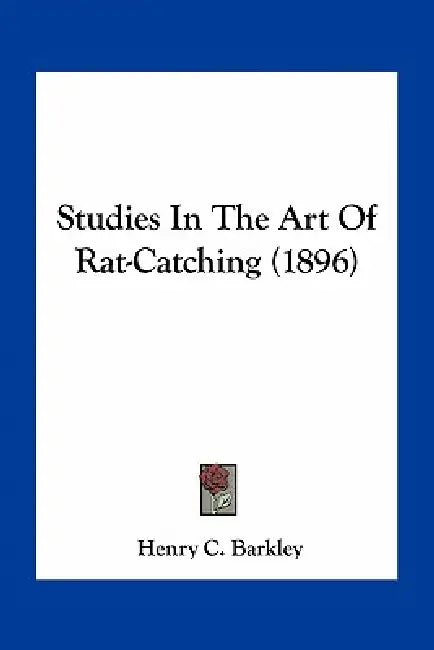 Studies In The Art Of Rat-Catching (1896) by Henry C. Barkley