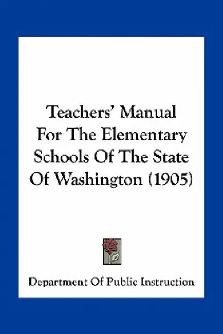 Teachers' Manual For The Elementary Schools Of The State Of Washington (1905) by Department of Public Instruction