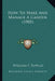 How To Make And Manage A Garden (1905) by William F. Rowles