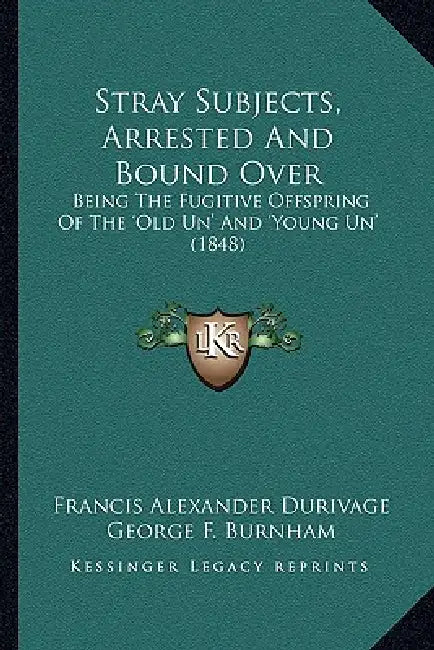 Stray Subjects, Arrested And Bound Over: Being The Fugitive Offspring Of The 'Old Un' And 'Young Un' (1848) by Francis Alexander Durivage, George F. Burnham, Felix Octavius Carr Darley