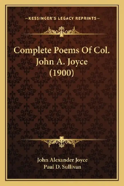 Complete Poems Of Col. John A. Joyce (1900) by John Alexander Joyce, Paul D. Sullivan