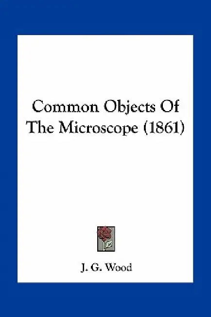 Common Objects Of The Microscope (1861) by J. G. Wood