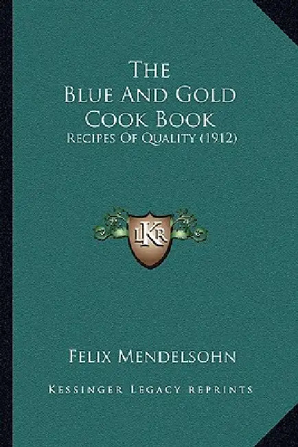 The Blue and Gold Cook Book: Recipes of Quality (1912) by Felix Mendelsohn
