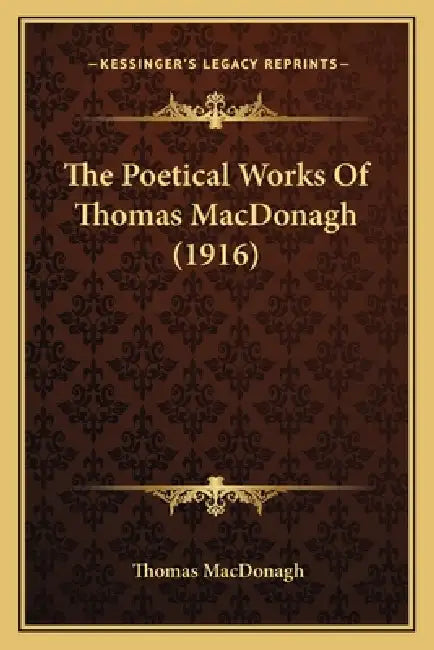 The Poetical Works Of Thomas MacDonagh (1916) by Thomas MacDonagh