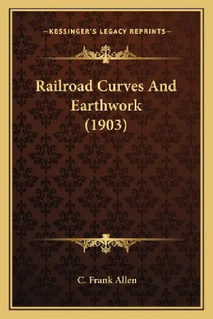 Railroad Curves And Earthwork (1903) by C. Frank Allen