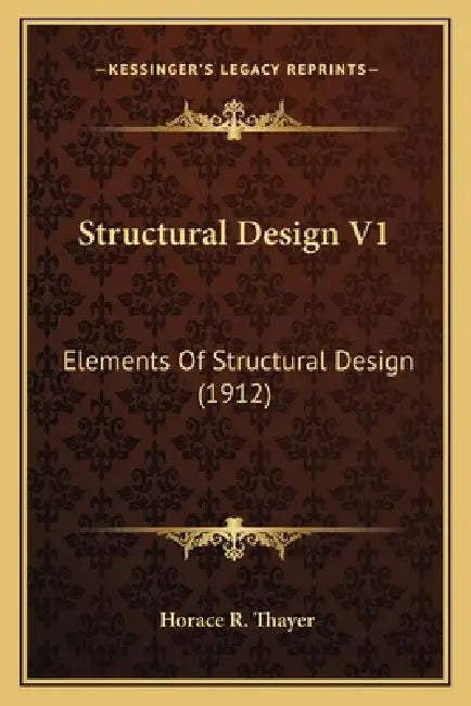 Structural Design V1: Elements Of Structural Design (1912) by Horace R. Thayer
