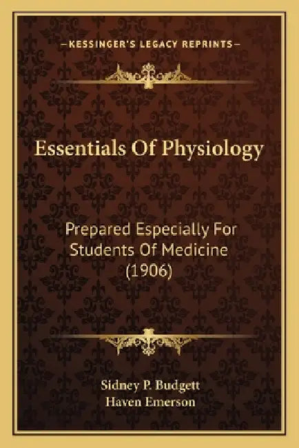 Essentials Of Physiology: Prepared Especially For Students Of Medicine (1906) by Sidney P. Budgett, Haven Emerson