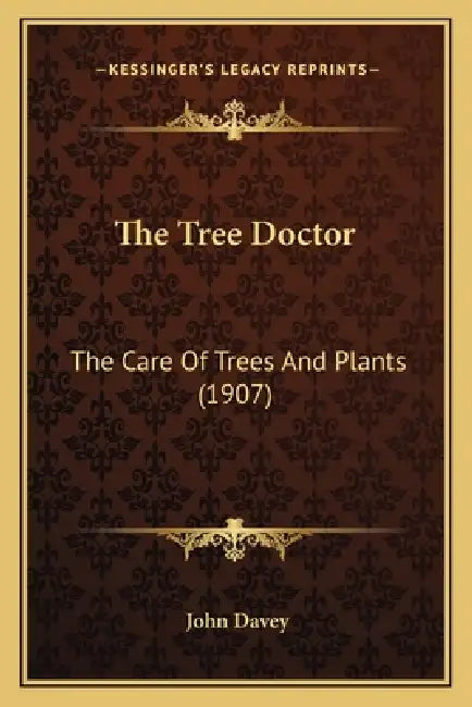 The Tree Doctor: The Care Of Trees And Plants (1907) by John Davey