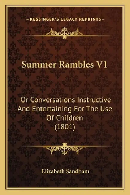 Summer Rambles V1: Or Conversations Instructive And Entertaining For The Use Of Children (1801) by Elizabeth Sandham
