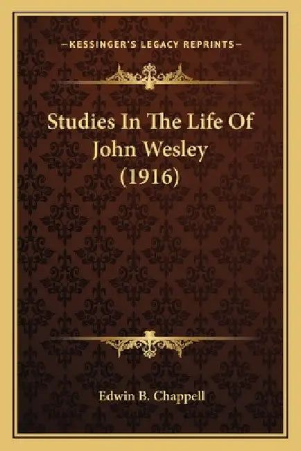 Studies In The Life Of John Wesley (1916) by Edwin B. Chappell