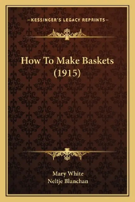 How To Make Baskets (1915) by Mary White, Neltje Blanchan