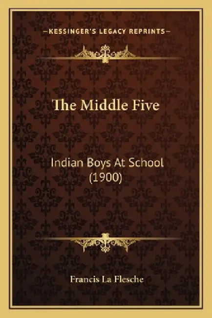 The Middle Five: Indian Boys At School (1900) by Francis La Flesche