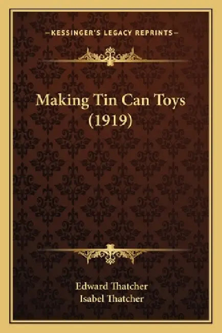 Making Tin Can Toys (1919) by Edward Thatcher, Isabel Thatcher