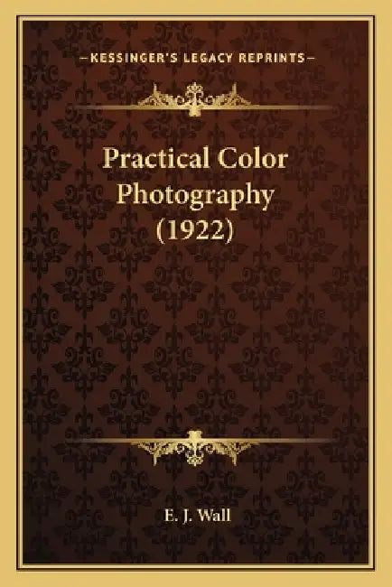 Practical Color Photography (1922) by E. J. Wall