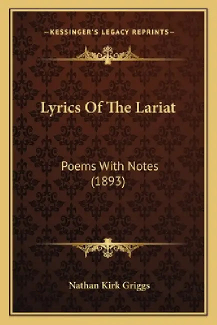 Lyrics Of The Lariat: Poems With Notes (1893) by Nathan Kirk Griggs