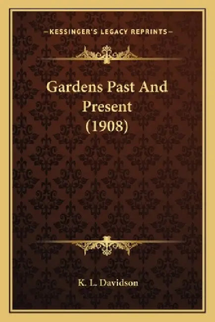 Gardens Past And Present (1908) by K. L. Davidson