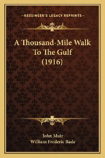 A Thousand-Mile Walk To The Gulf (1916) by John Muir, William Frederic Bade