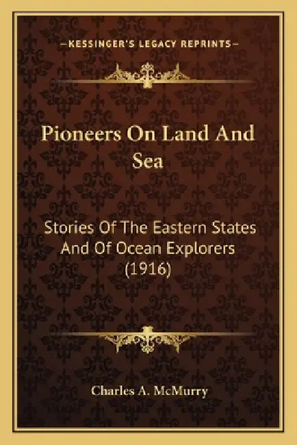 Pioneers On Land And Sea: Stories Of The Eastern States And Of Ocean Explorers (1916) by Charles a. McMurry