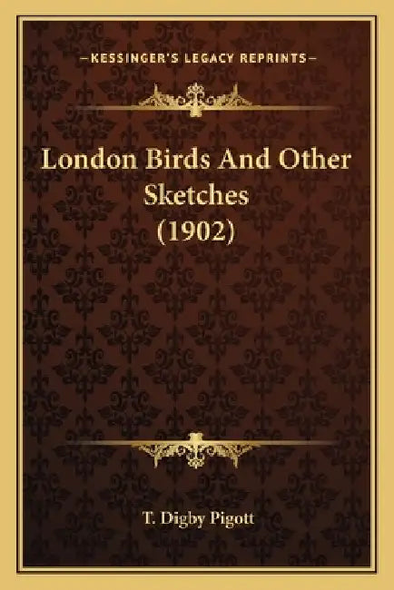 London Birds And Other Sketches (1902) by T. Digby Pigott