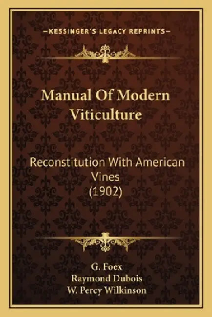 Manual Of Modern Viticulture: Reconstitution With American Vines (1902) by G. Foex, Raymond DuBois, W. Percy Wilkinson