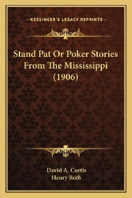 Stand Pat Or Poker Stories From The Mississippi (1906) by David a. Curtis, Henry Roth
