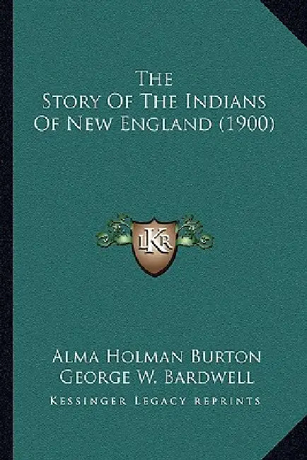 The Story Of The Indians Of New England (1900) by Alma Holman Burton, George W. Bardwell