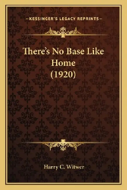 There's No Base Like Home (1920) by Harry C. Witwer