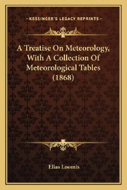 A Treatise On Meteorology, With A Collection Of Meteorological Tables (1868) by Elias Loomis