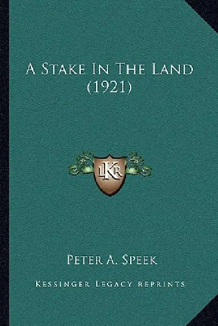 A Stake In The Land (1921) by Peter A. Speek