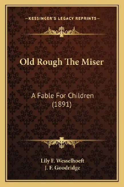Old Rough The Miser: A Fable For Children (1891) by Lily F. Wesselhoeft, J. F. Goodridge