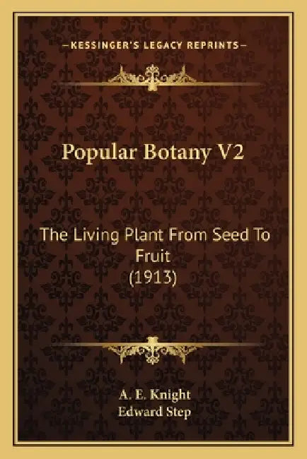 Popular Botany V2: The Living Plant From Seed To Fruit (1913) by A. E. Knight, Edward Step