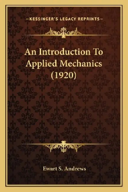 An Introduction To Applied Mechanics (1920) by Ewart S. Andrews