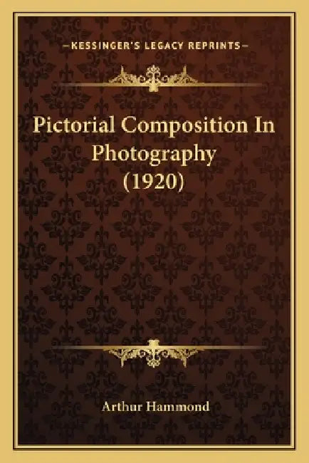 Pictorial Composition In Photography (1920) by Arthur Hammond