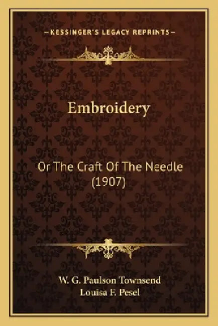 Embroidery: Or The Craft Of The Needle (1907) by W. G. Paulson Townsend, Louisa F. Pesel