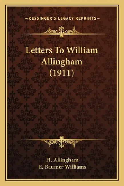 Letters To William Allingham (1911) by H. Allingham, E. Baumer Williams