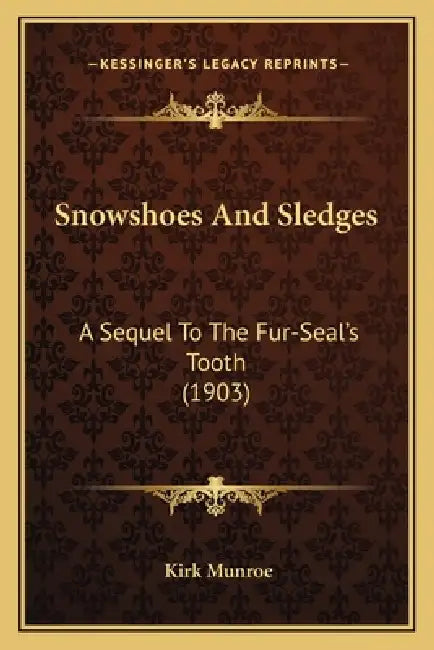 Snowshoes And Sledges: A Sequel To The Fur-Seal's Tooth (1903) by Kirk Munroe