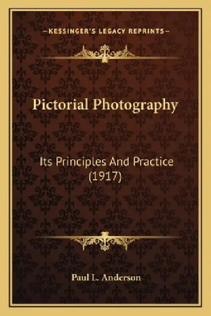 Pictorial Photography: Its Principles And Practice (1917) by Paul L. Anderson