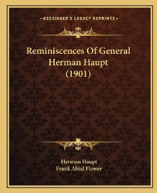 Reminiscences Of General Herman Haupt (1901) by Herman Haupt, Frank Abial Flower